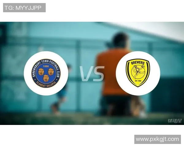 什鲁斯伯里对决分析与战术解析揭示球队未来发展潜力